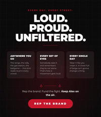 Loud, proud, unfiltered — rep the brand and keep Alex on the air