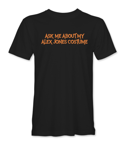 Ask Me About My Alex Jones Costume Flip Up T-Shirt