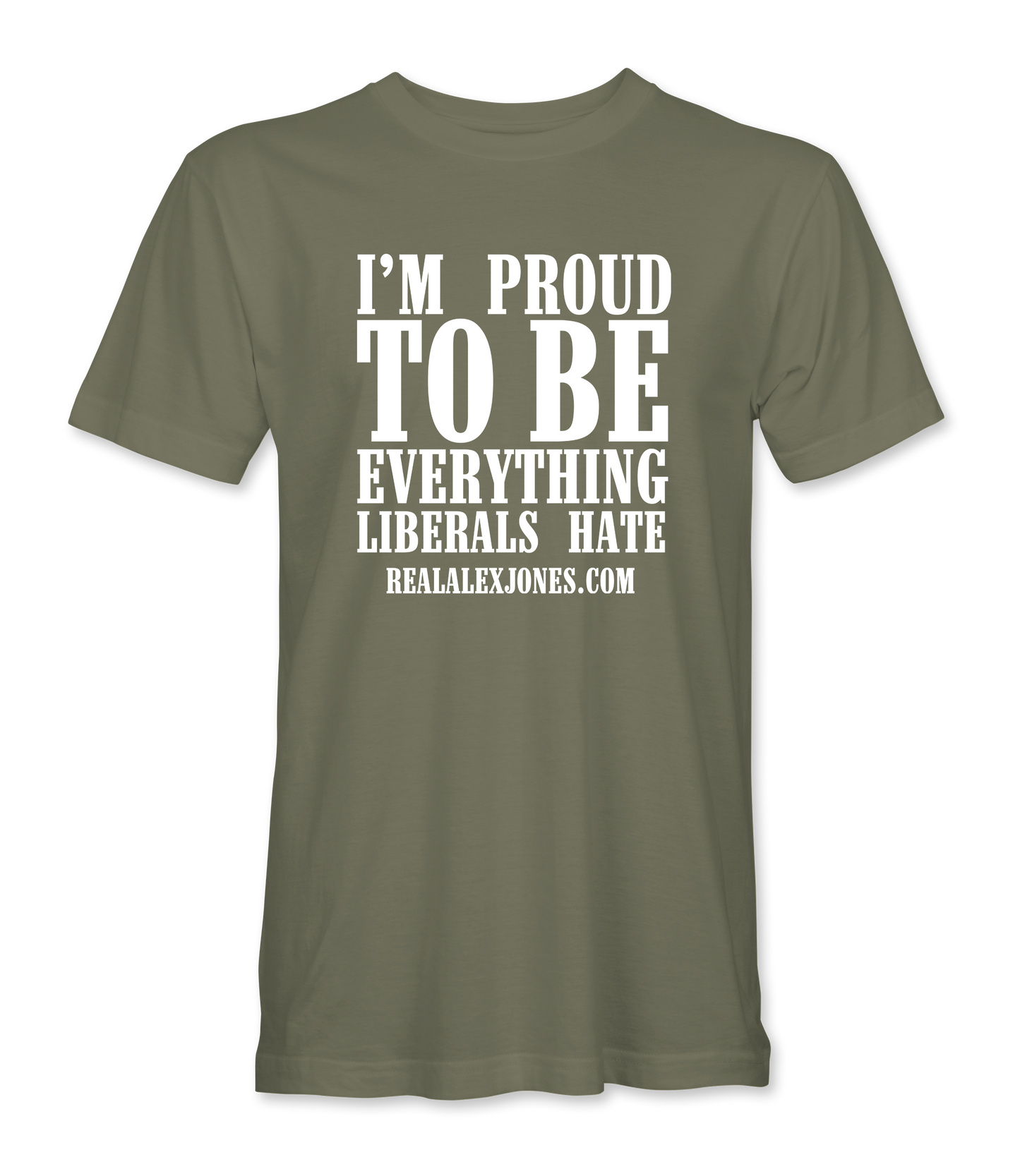 I'm Proud To Be Everything Liberals Hate T-Shirt