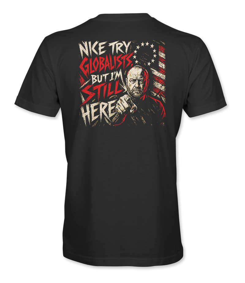 Nice Try Globalists But I'm Still Here T-Shirt