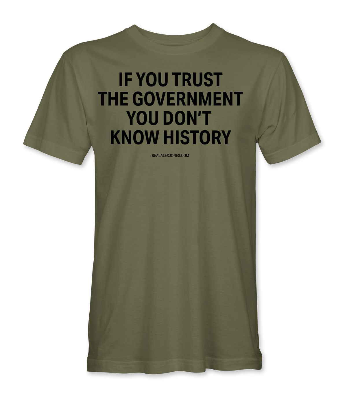 The Alex Jones Store - Olive green Government History Trust tee with black text 'If You Trust The Government You Don't Know History', unisex fit