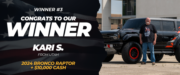 Kari S., Utah
 — won 2024 Bronco Raptor + $10,000 Cash