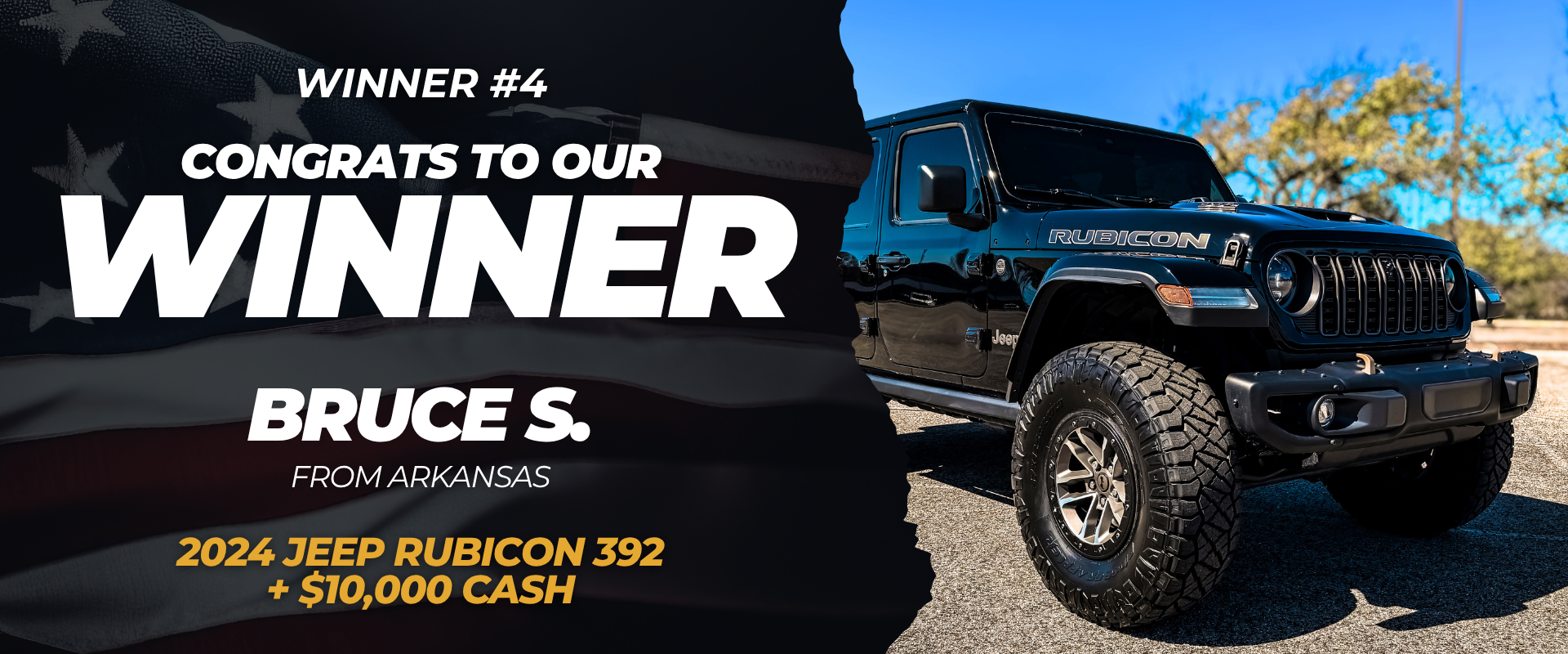 Winner #4 — Bruce S. from Arkansas won a 2024 Jeep Rubicon 392 + $10,000 Cash