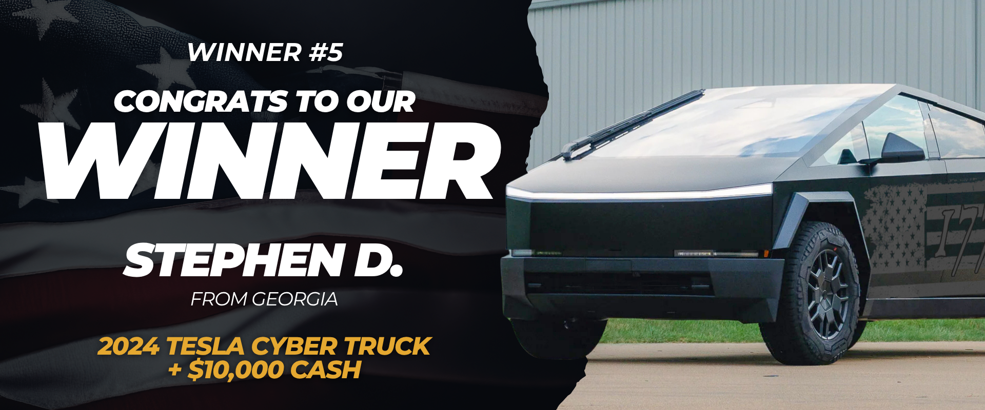Winner #5 — Stephen D. from Georgia won a 2024 Tesla Cyber Truck + $10,000 Cash